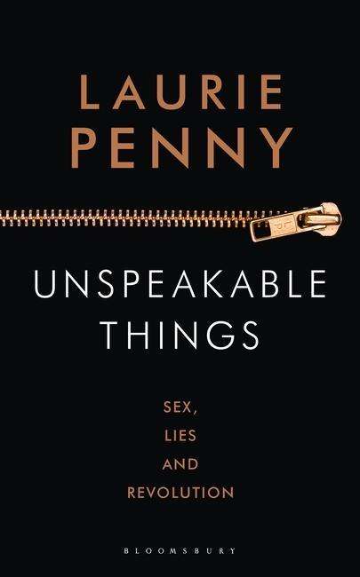 Unspeakable Things: Sex, Lies and Revolution - Laurie Penny - Books - Bloomsbury Publishing PLC - 9781408857694 - July 30, 2015