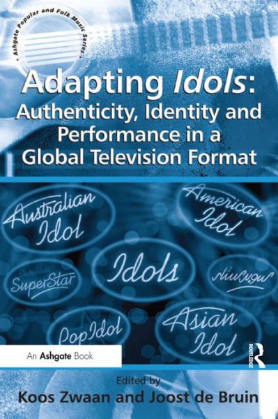 Cover for Joost de Bruin · Adapting Idols: Authenticity, Identity and Performance in a Global Television Format - Ashgate Popular and Folk Music Series (Hardcover Book) [New edition] (2012)