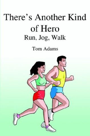 There's Another Kind of Hero: Run, Jog, Walk - Tom Adams - Books - 1st Book Library - 9781414007694 - March 23, 2004