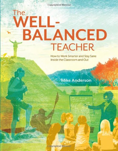 The Well-Balanced Teacher: How to Work Smarter and Stay Sane Inside the Classroom and Out - Mike Anderson - Libros - Association for Supervision & Curriculum - 9781416610694 - 30 de septiembre de 2010