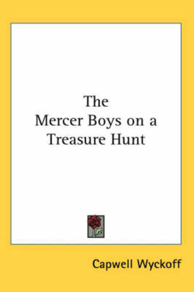 The Mercer Boys on a Treasure Hunt - Capwell Wyckoff - Böcker - Kessinger Publishing, LLC - 9781419143694 - 4 maj 2005