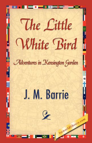 The Little White Bird - James Matthew Barrie - Książki - 1st World Library - Literary Society - 9781421838694 - 15 kwietnia 2007