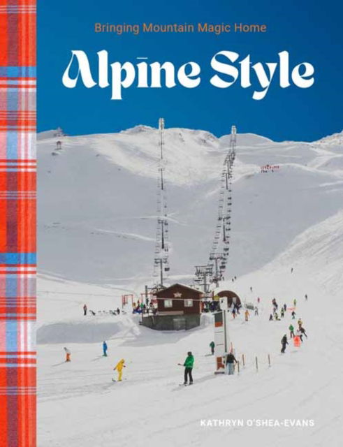 Kathryn O’Shea-Evans · Alpine Style: Bringing Mountain Magic Home (Hardcover Book) (2024)