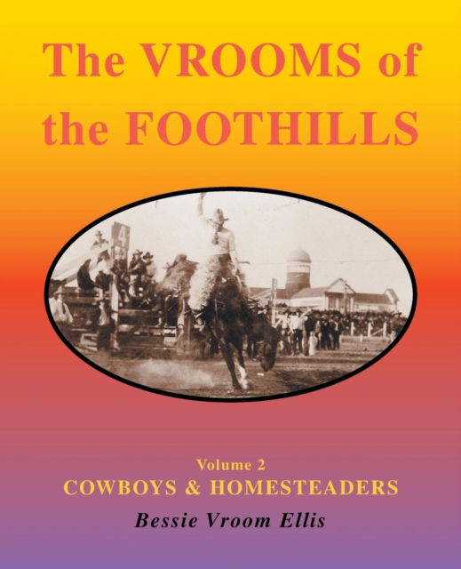 Cover for Bessie Vroom Ellis · The Vrooms of the Foothills: Volume 2 - Cowboys &amp; Homesteaders (Paperback Book) (2008)