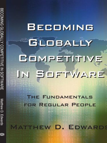 Cover for Matthew Edwards · Becoming Globally Competitive in Software: the Fundamentals for Regular People (Paperback Book) (2008)