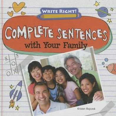 Cover for Kristen Rajczak · Complete Sentences with Your Family (Write Right! (Gareth Stevens)) (Hardcover Book) (2013)