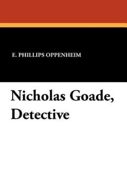 Cover for E. Phillips Oppenheim · Nicholas Goade, Detective (Pocketbok) (2011)