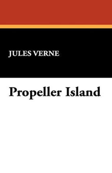 Propeller Island - Jules Verne - Libros - Wildside Press - 9781434469694 - 1 de abril de 2021
