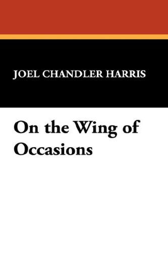 Cover for Joel Chandler Harris · On the Wing of Occasions (Hardcover Book) (2007)