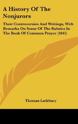 Cover for Thomas Lathbury · A History of the Nonjurors: Their Controversies and Writings, with Remarks on Some of the Rubrics in the Book of Common Prayer (1845) (Gebundenes Buch) (2008)