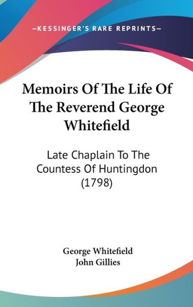 Cover for George Whitefield · Memoirs of the Life of the Reverend George Whitefield: Late Chaplain to the Countess of Huntingdon (1798) (Hardcover Book) (2008)