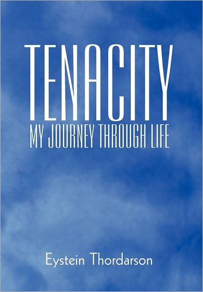 Cover for Eystein Thordarson · Tenacity: My Journey Through Life (Paperback Bog) (2011)