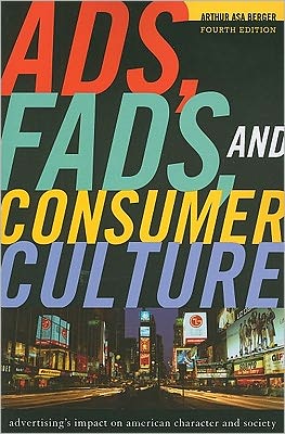 Cover for Arthur Asa Berger · Ads, Fads, and Consumer Culture: Advertising's Impact on American Character and Society (Paperback Book) [4 Revised edition] (2011)