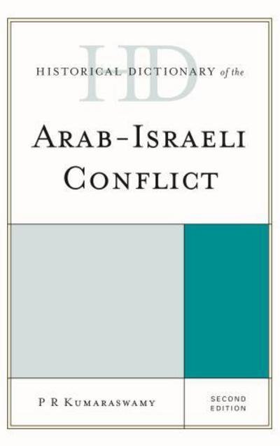 Cover for P R Kumaraswamy · Historical Dictionary of the Arab-Israeli Conflict - Historical Dictionaries of War, Revolution, and Civil Unrest (Hardcover Book) [Second edition] (2015)