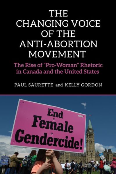 Cover for Paul Saurette · The Changing Voice of the Anti-Abortion Movement: The Rise of &quot;Pro-Woman&quot; Rhetoric in Canada and the United States (Paperback Book) (2016)