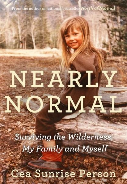 Cover for Cea Sunrise Person · Nearly Normal: Surviving the Wilderness, My Family and Myself (Paperback Book) (2017)
