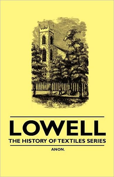 Cover for Anon. · Lowell - the History of Textiles Series (Pocketbok) (2010)