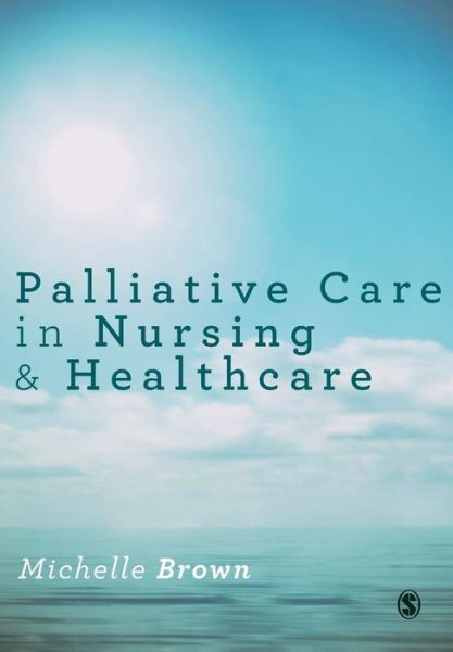 Cover for Michelle Brown · Palliative Care in Nursing and Healthcare (Paperback Book) (2015)