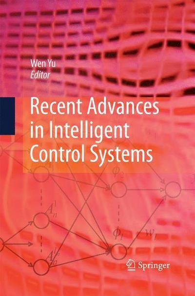 Cover for Wen Yu · Recent Advances in Intelligent Control Systems (Paperback Bog) [2009 edition] (2014)