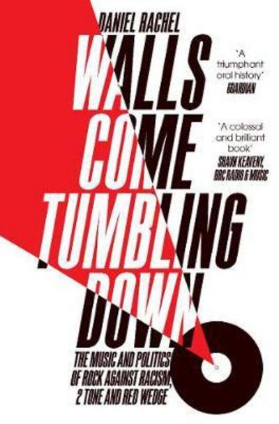Cover for Daniel Rachel · Walls Come Tumbling Down: The Music and Politics of Rock Against Racism, 2 Tone and Red Wedge (Paperback Bog) [Main Market Ed. edition] (2017)