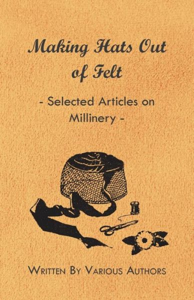 Cover for Making Hats out of Felt - Selected Articles on Millinery (Taschenbuch) (2011)