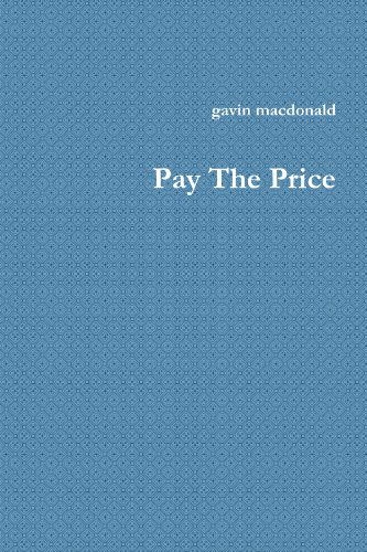 Pay the Price - Gavin Macdonald - Books - lulu.com - 9781447780694 - July 25, 2011