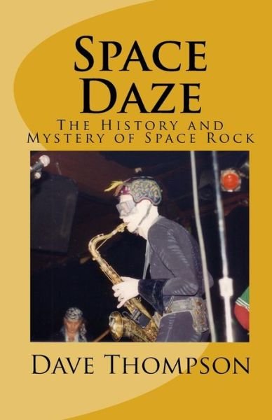 Space Daze: the History and Mystery of Space Rock - Dave Thompson - Boeken - CreateSpace Independent Publishing Platf - 9781449559694 - 21 oktober 2009