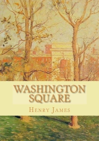 Washington Square - Henry James - Książki - Createspace Independent Publishing Platf - 9781450577694 - 9 lutego 2010