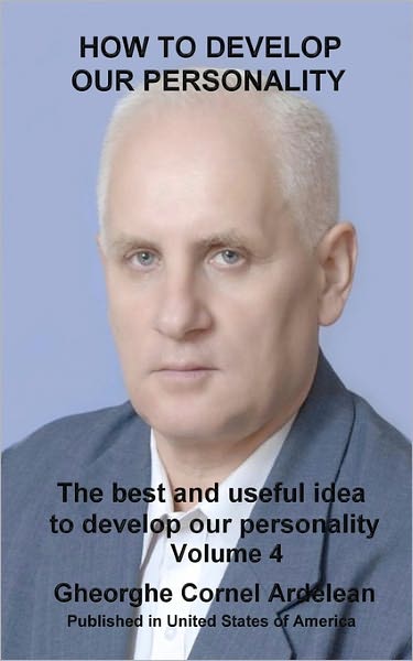 How to Develop Our Personality: the Best and Useful Ideas to Develop Our Personality - Gheorghe Cornel Ardelean - Books - CreateSpace Independent Publishing Platf - 9781451538694 - April 10, 2010