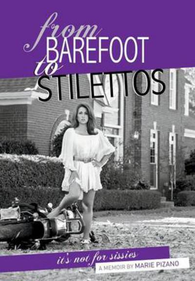 Cover for Marie Pizano · From Barefoot to Stilettos, It's Not for Sissies (Hardcover Book) (2013)