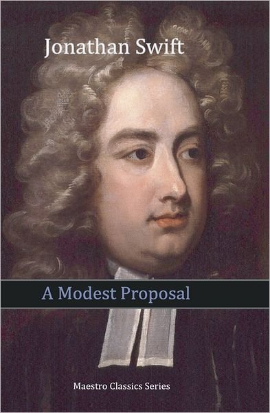 A Modest Proposal - Jonathan Swift - Books - Createspace - 9781453691694 - July 6, 2010