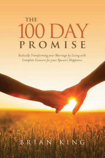 Cover for Brian King · The 100 Day Promise: Radically Transforming Your Marriage by Living with Complete Concern for Your Spouse's Happiness (Paperback Bog) (2010)