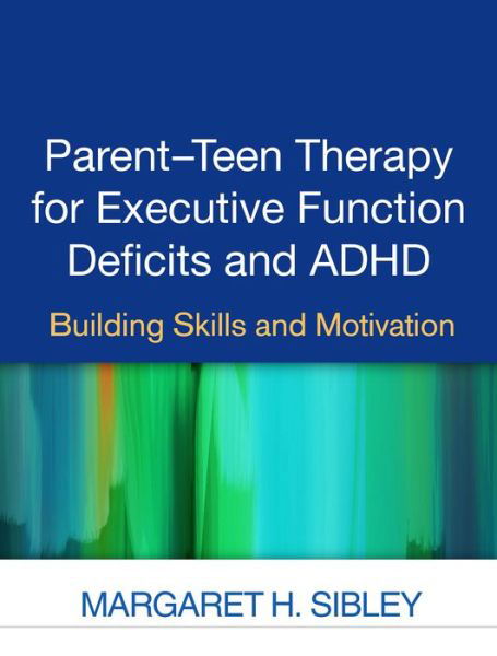 Cover for Margaret H. Sibley · Parent-Teen Therapy for Executive Function Deficits and ADHD: Building Skills and Motivation (Taschenbuch) (2016)