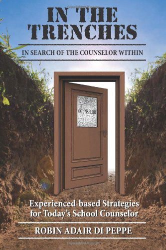 Cover for Robin Adair Di Peppe · In the Trenches: in Search of the Counselor Within: Experience-based Strategies for Today's School Counselor (Paperback Book) (2012)