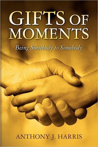 Cover for Anthony J. Harris · Gifts of Moments: Being Somebody to Somebody (Paperback Book) (2012)