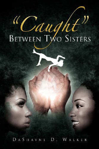 Cover for Dashayne D. Walker · ''caught'' Between Two Sisters (Paperback Book) (2012)