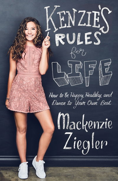 Kenzie's Rules For Life: How to be Healthy, Happy and Dance to your own Beat - Mackenzie Ziegler - Böcker - Simon & Schuster Ltd - 9781471172694 - 15 maj 2018