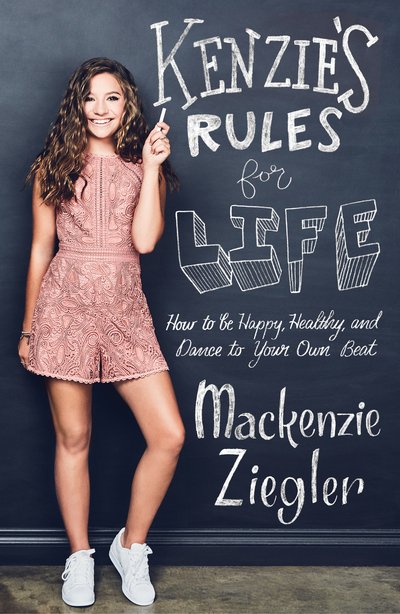 Kenzie's Rules For Life: How to be Healthy, Happy and Dance to your own Beat - Mackenzie Ziegler - Kirjat - Simon & Schuster Ltd - 9781471172694 - tiistai 15. toukokuuta 2018