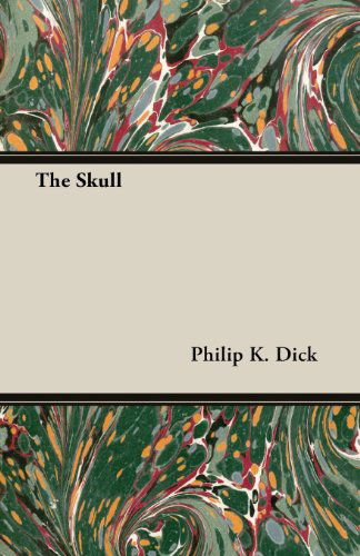 The Skull - Philip K. Dick - Libros - Moran Press - 9781473305694 - 14 de mayo de 2013