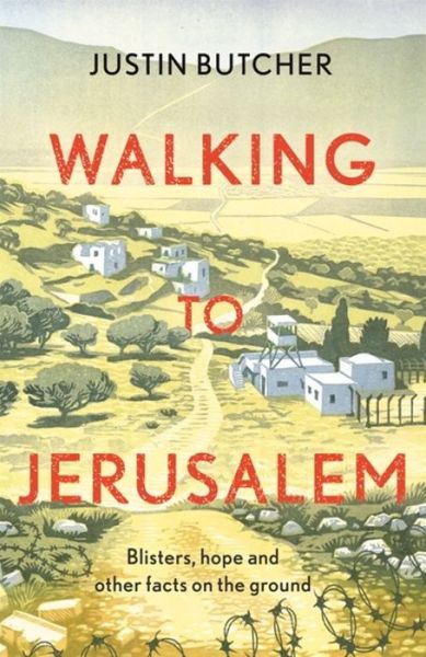 Cover for Justin Butcher · Walking to Jerusalem: Blisters, hope and other facts on the ground (Paperback Book) (2019)