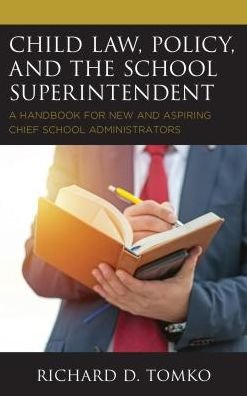 Cover for Tomko, Richard D., Superintendent of Schools, Belleville Public Schools, New Jersey · Child Law, Policy, and the School Superintendent: A Handbook for New and Aspiring Chief School Administrators (Hardcover Book) (2018)