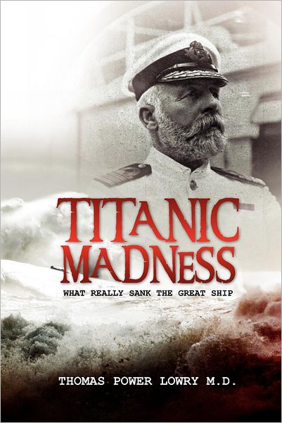 Cover for Thomas Power Lowry · Titanic Madness-what Really Sank the Great Ship: What Really Sank the Great Ship (Paperback Book) (2012)