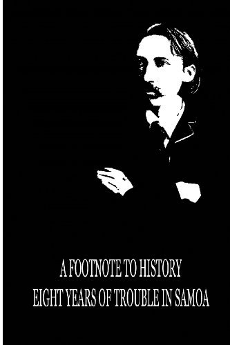 A Footnote to History Eight Years of Trouble in Samoa - Robert Louis Stevenson - Books - CreateSpace Independent Publishing Platf - 9781479291694 - September 11, 2012