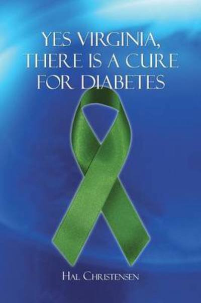 Cover for Hal Christensen · Yes Virginia, There is a Cure for Diabetes (Pocketbok) (2013)