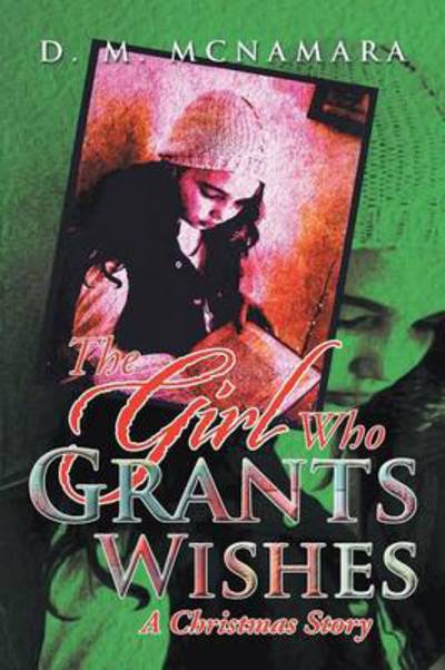 Cover for D M Mcnamara · The Girl Who Grants Wishes: a Christmas Story (Paperback Book) (2013)