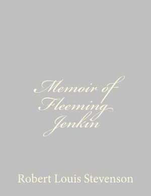 Memoir of Fleeming Jenkin - Robert Louis Stevenson - Bøger - Createspace - 9781491266694 - 3. august 2013