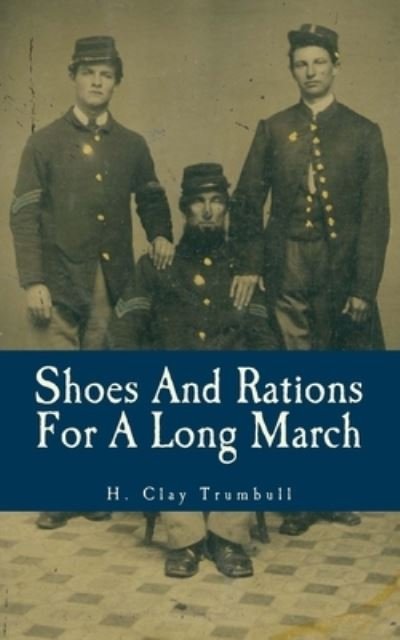 Shoes And Rations For A Long March - H Clay Trumbull - Books - Createspace Independent Publishing Platf - 9781492128694 - August 12, 2013