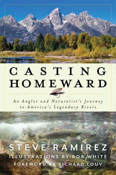 Casting Homeward: An Angler and Naturalist's Journey to America's Legendary Rivers - Steve Ramirez - Książki - Rowman & Littlefield - 9781493077694 - 3 listopada 2024