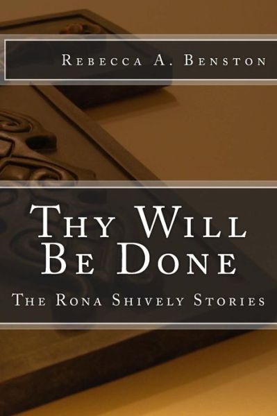 Cover for Rebecca A. Benston · Thy Will Be Done (The Rona Shively Stories) (Volume 6) (Paperback Book) (2013)