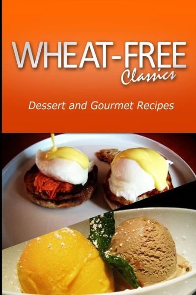 Cover for Wheat Free Classics Compiatlions · Wheat-free Classics - Dessert and Gourmet Recipes (Paperback Book) (2013)